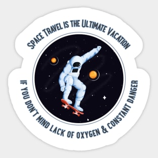 Space travel, Ultimate Vacation- lack of O2 and Constant Danger Sticker